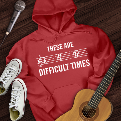 These Are Difficult Times Hoodie