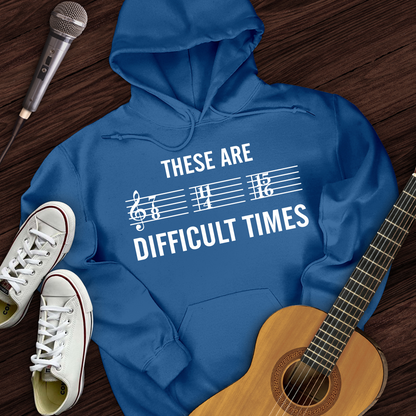 These Are Difficult Times Hoodie