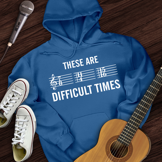 These Are Difficult Times Hoodie