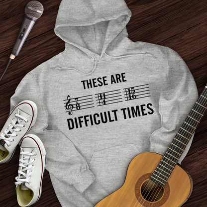 These Are Difficult Times Hoodie