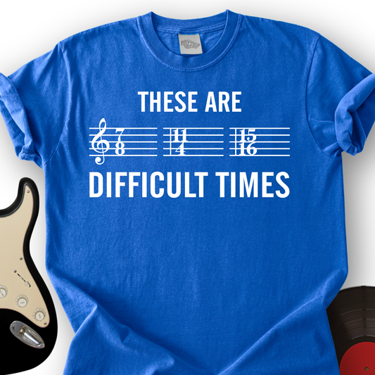 These Are Difficult Times T-Shirt