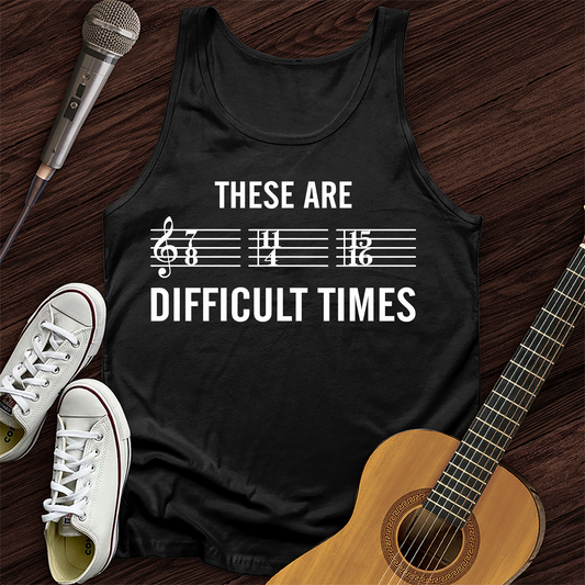 These Are Difficult Times Tank Top