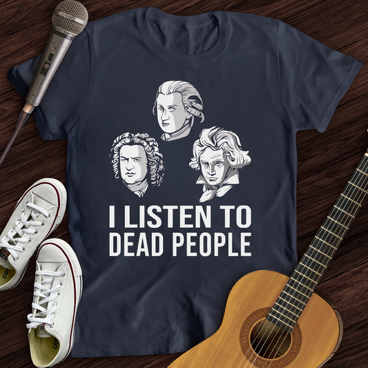 I Listen To Dead People T-Shirt