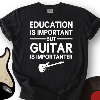 Education Is Important But Guitar Is Importanter T-Shirt