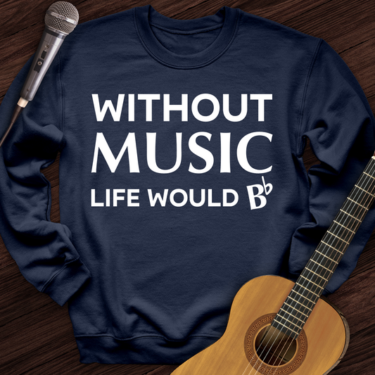 Without Music Life Would B Crewneck