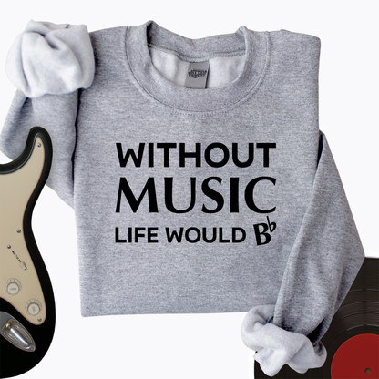 Without Music Life Would B Crewneck