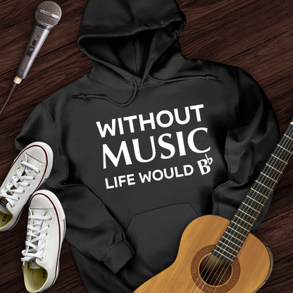Without Music Life Would B Hoodie