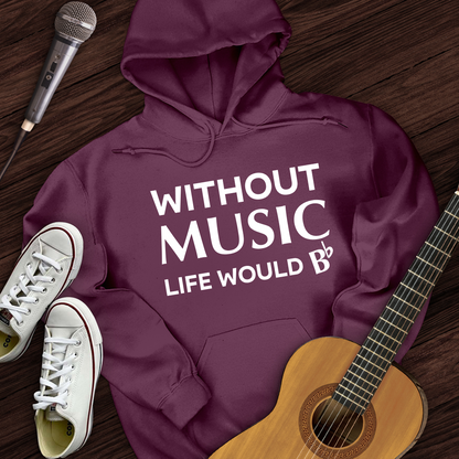 Without Music Life Would B Hoodie