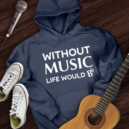 Without Music Life Would B Hoodie