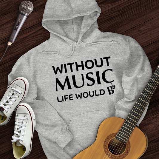 Without Music Life Would B Hoodie