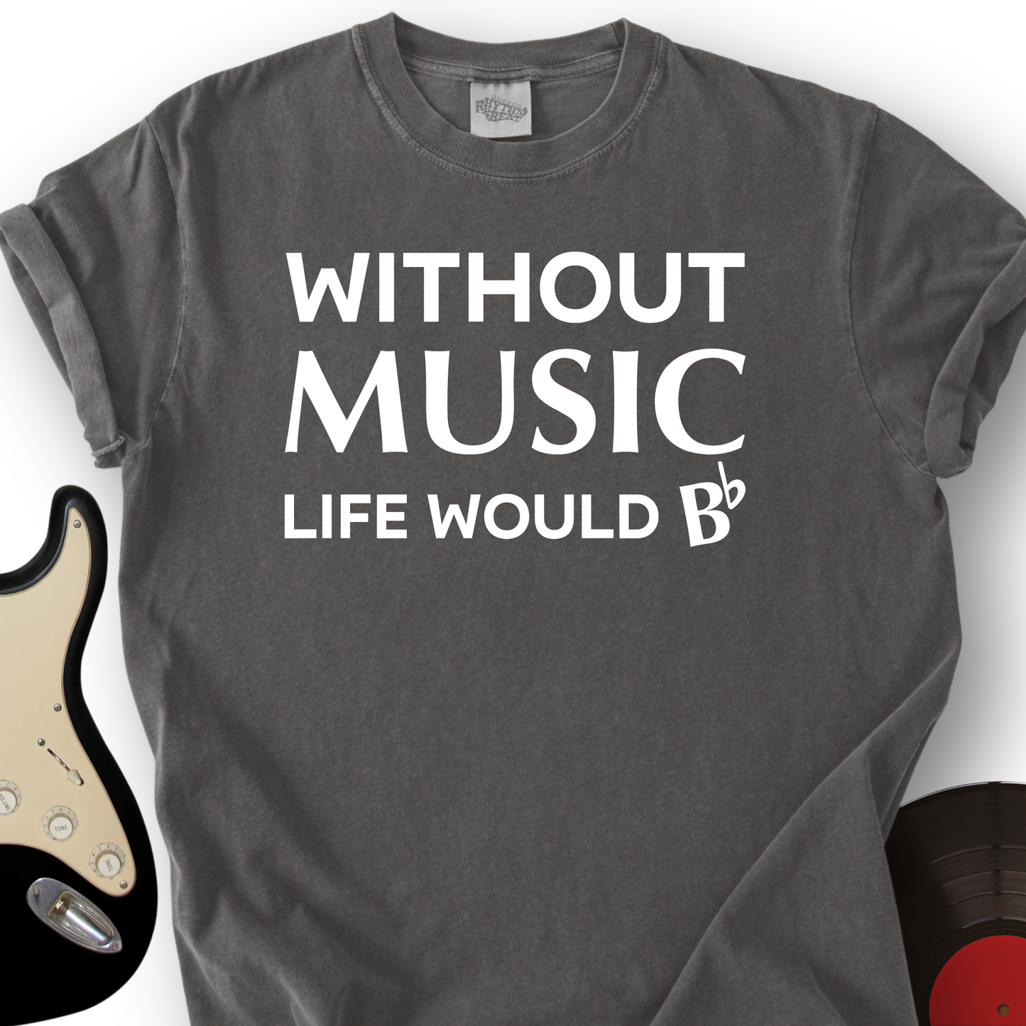 Without Music Life Would B T-Shirt