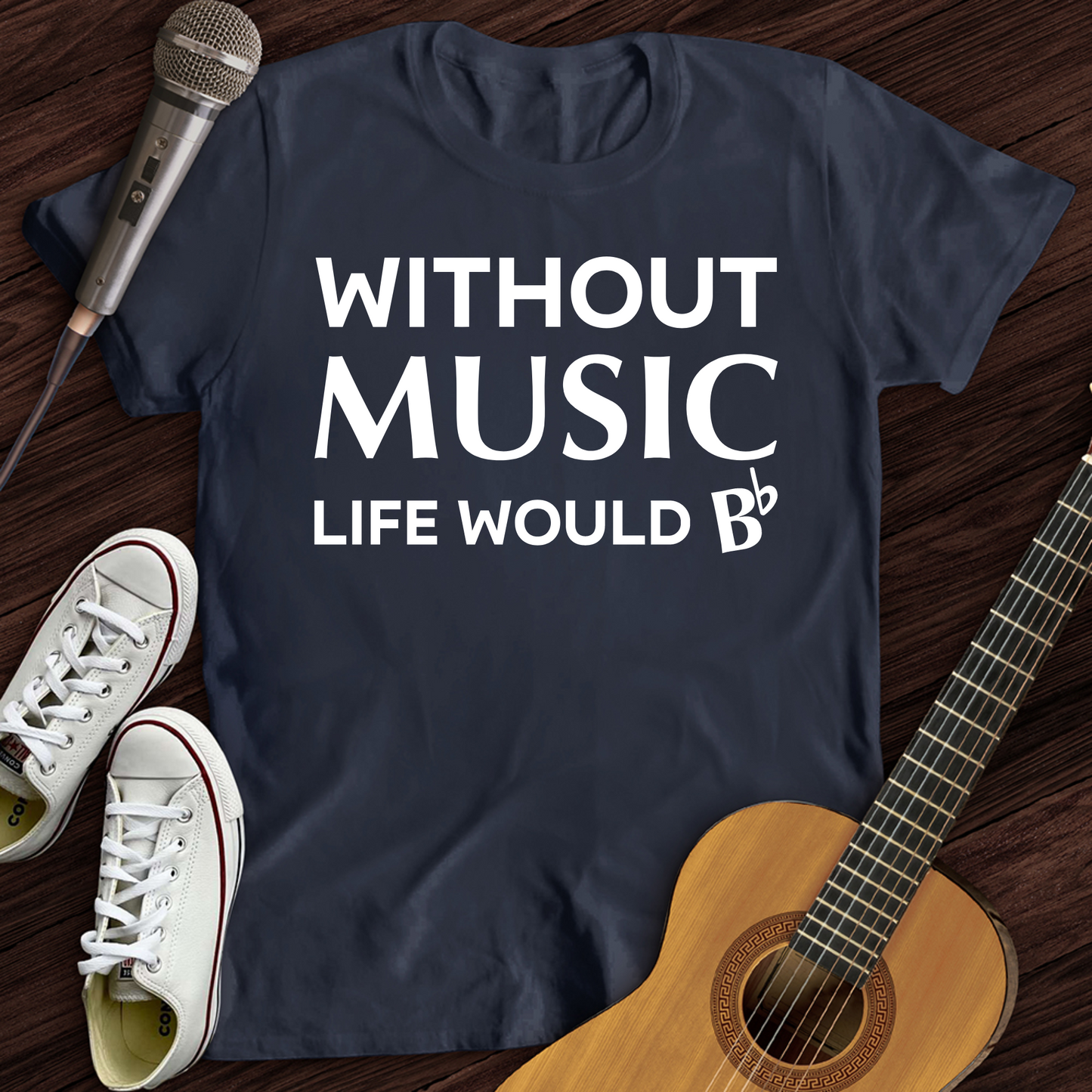 Without Music Life Would B T-Shirt