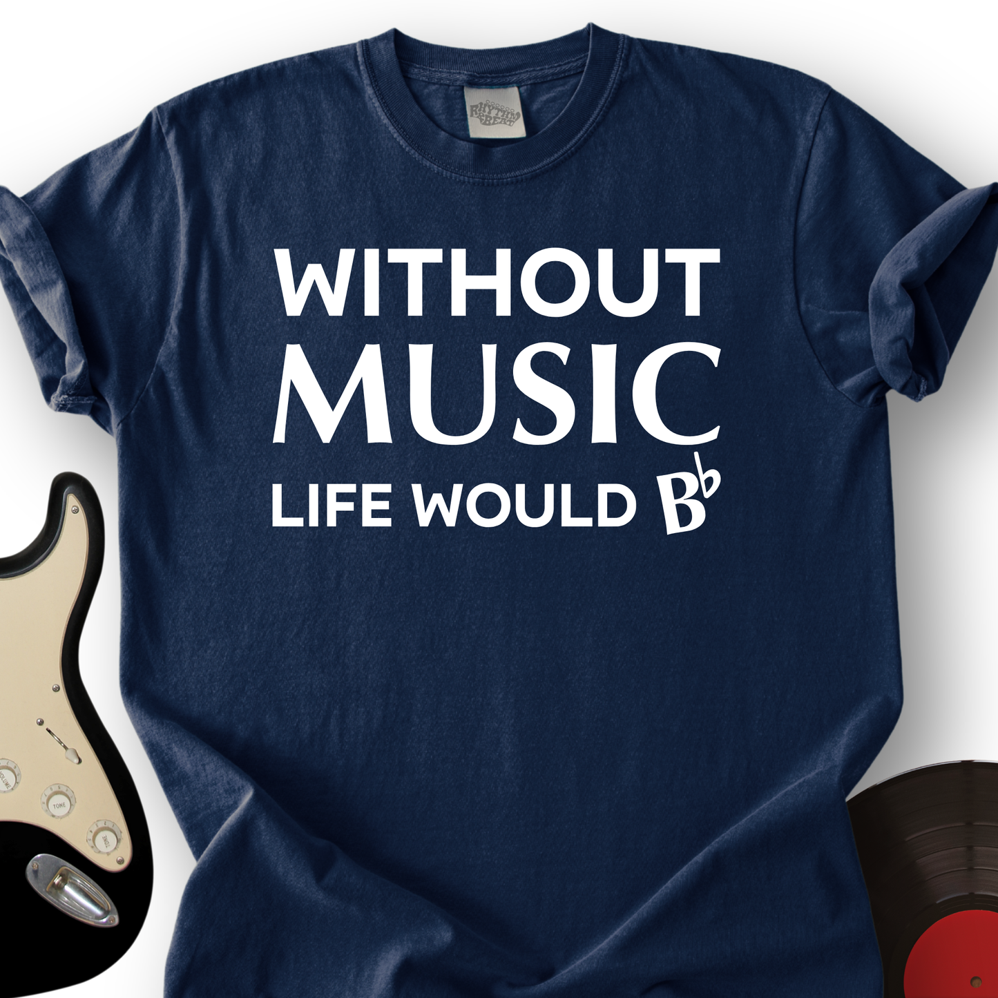 Without Music Life Would B T-Shirt