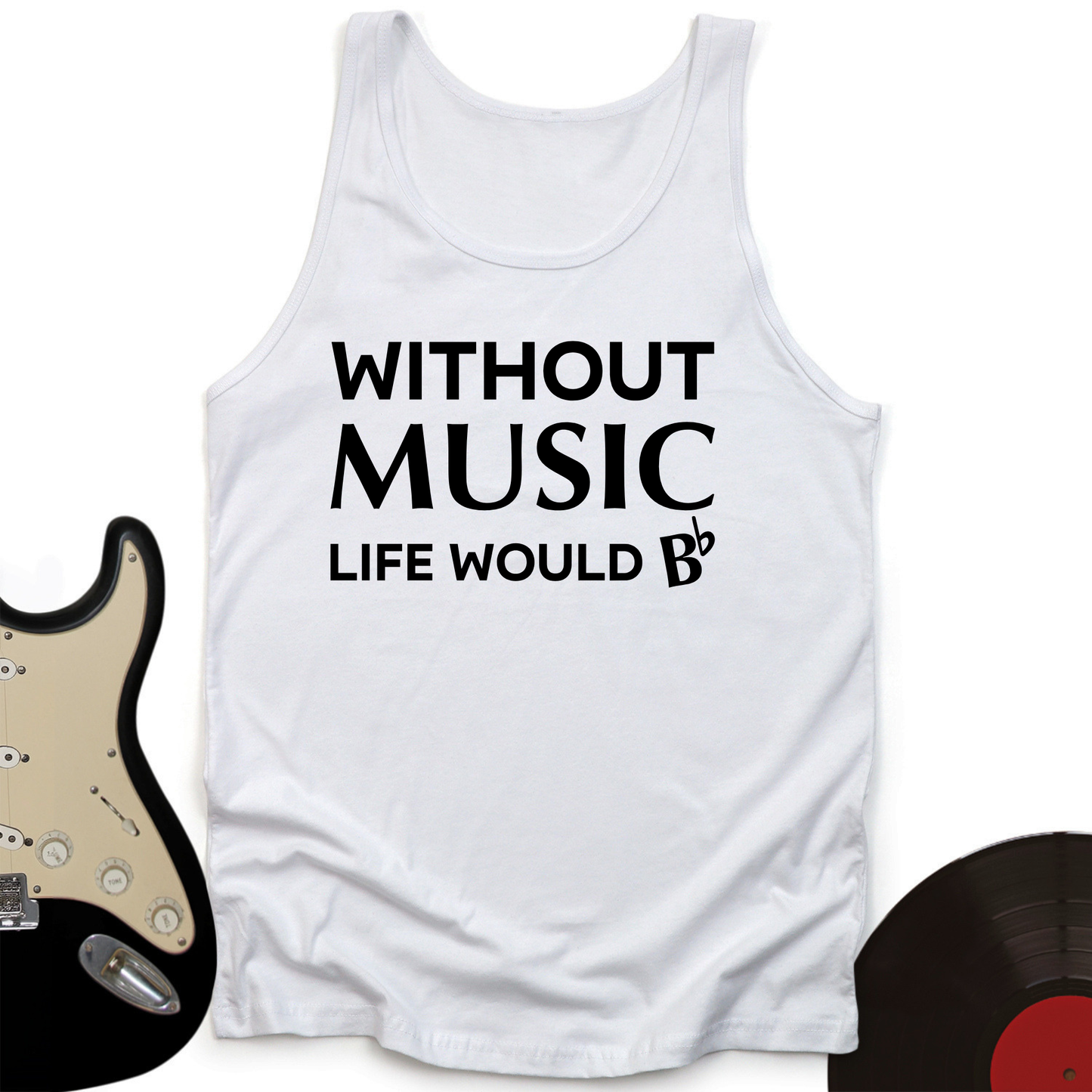 Without Music Life Would B Tank Top