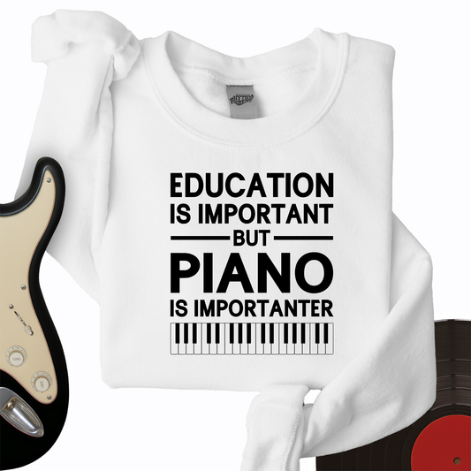 Education Is Important But Piano Is Importanter Crewneck