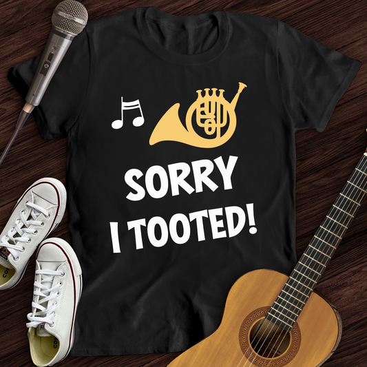 Sorry I Tooted T-Shirt