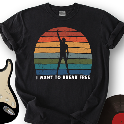 I Want To Break Free T-Shirt