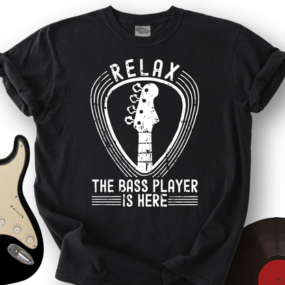 Relax The Bass Player Is Here T-Shirt