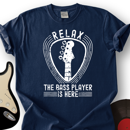 Relax The Bass Player Is Here T-Shirt