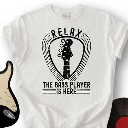 Relax The Bass Player Is Here T-Shirt