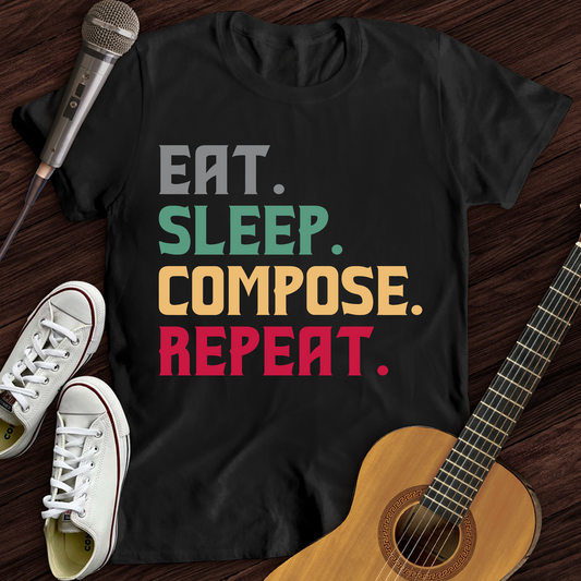 Eat, Sleep, Compose, Repeat T-Shirt