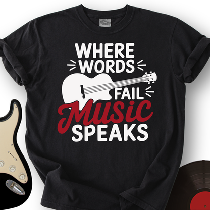 Where Words Fail Music Speaks T-Shirt