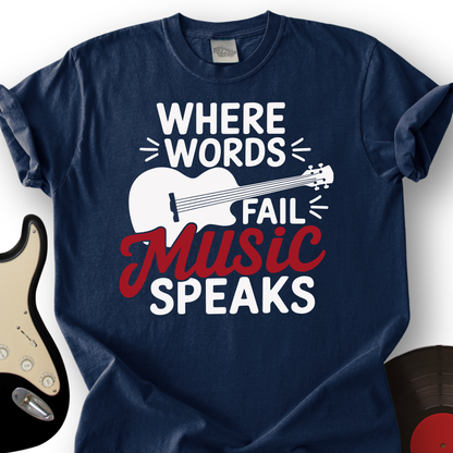 Where Words Fail Music Speaks T-Shirt