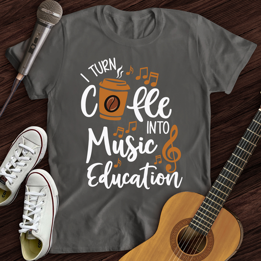 Coffee Into Music education T-Shirt