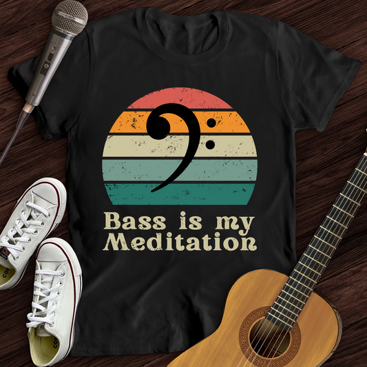 Bass Is My Meditation T-Shirt