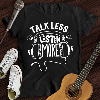 Listen More T-Shirt