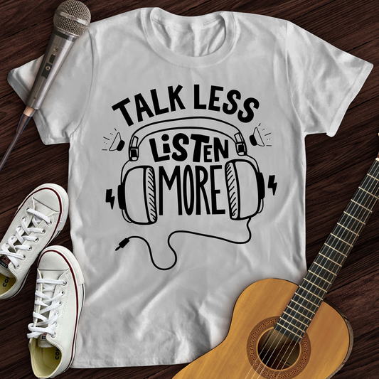 Listen More T-Shirt