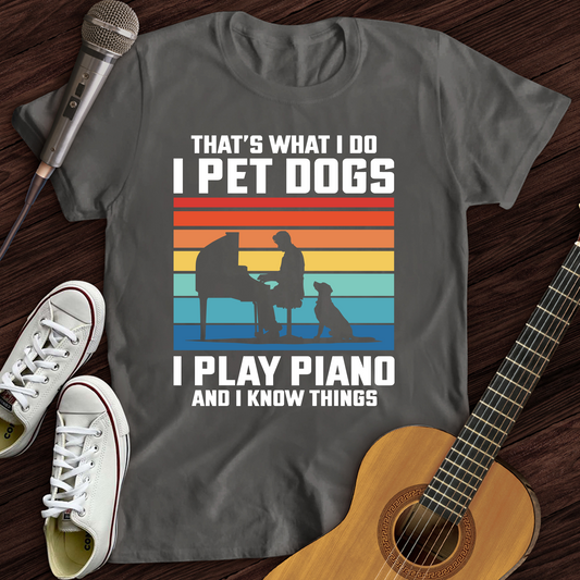 I Pet Dogs With Piano T-Shirt