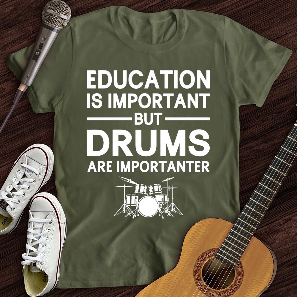 Education Is Important But Drum Is Importanter T-Shirt