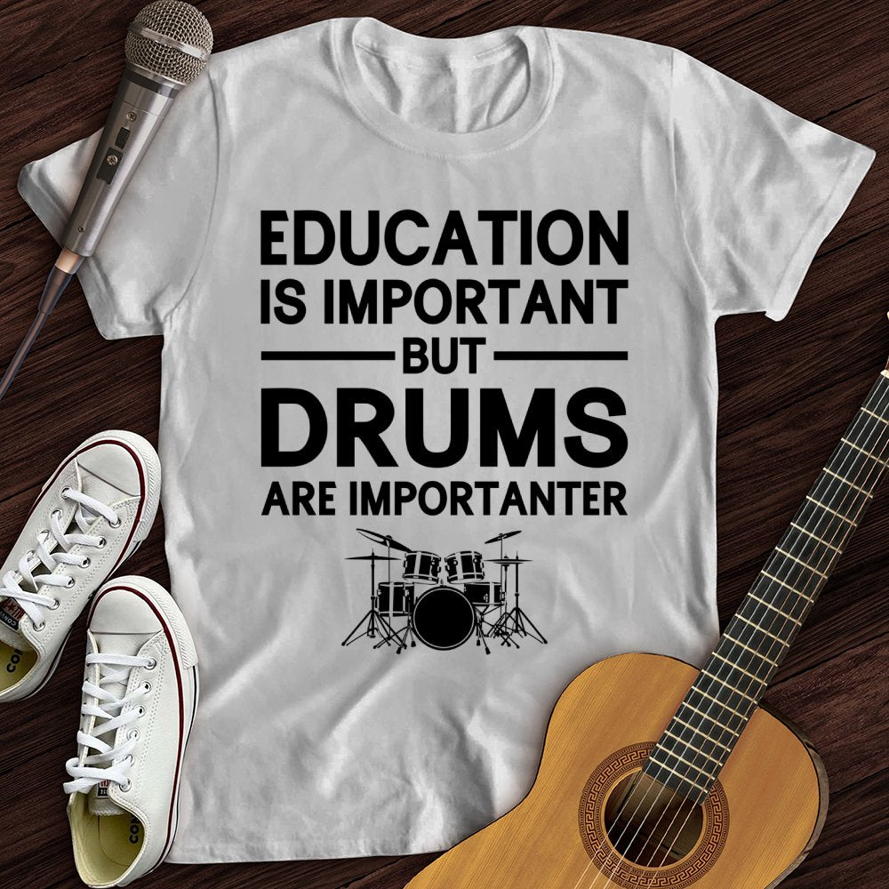 Education Is Important But Drum Is Importanter T-Shirt