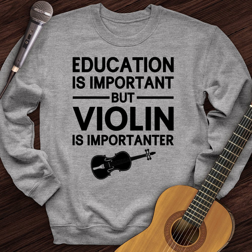 Education Is Important But Violin Is Importanter Crewneck