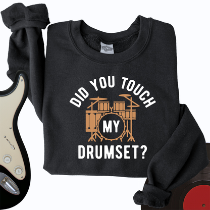 Did You Touch My Drumset Crewneck