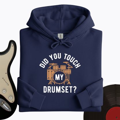 Did You Touch My Drumset Hoodie