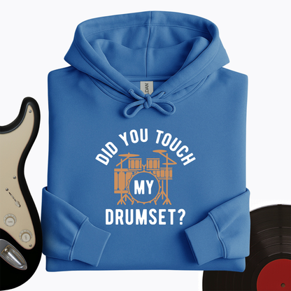 Did You Touch My Drumset Hoodie