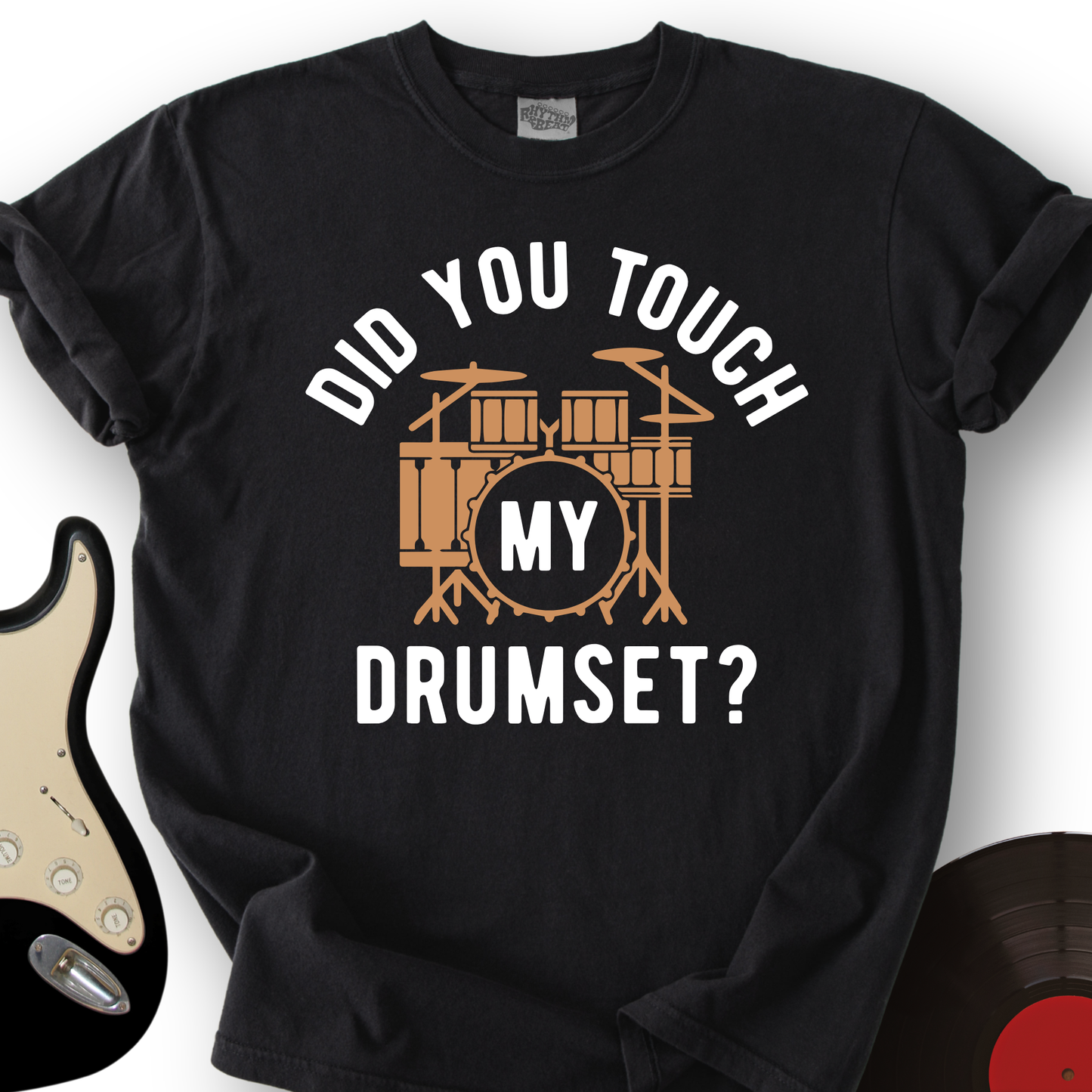 Did You Touch My Drumset T-Shirt