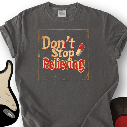 Don’t Stop Relieving T-Shirt