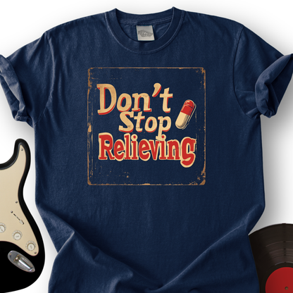 Don’t Stop Relieving T-Shirt