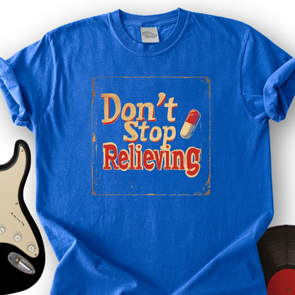Don’t Stop Relieving T-Shirt