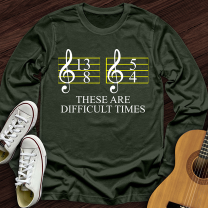 Difficult Times Long Sleeve
