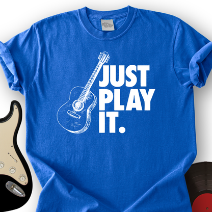 Just Play It T-Shirt