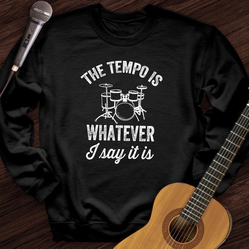 Printify Sweatshirt Black / S The Tempo Is Whatever I Say It Is Crewneck