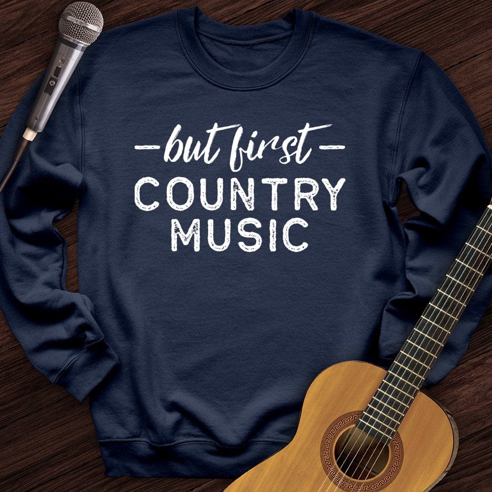 Printify Sweatshirt Navy / S But First Country Music Crewneck