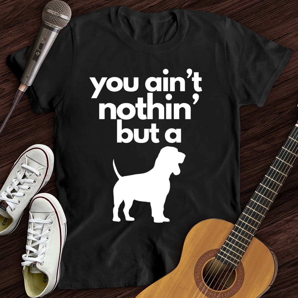 Printify T-Shirt Black / S Ain't Nothin' Dog T-Shirt