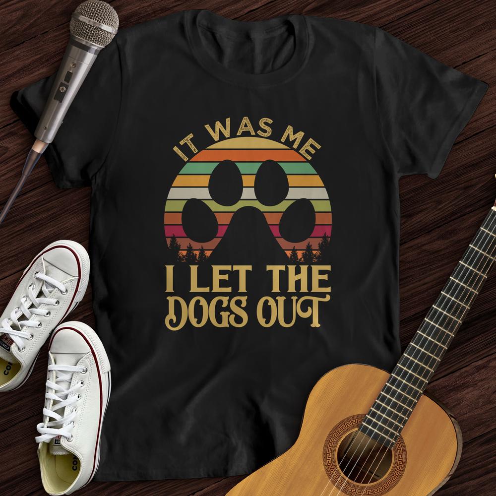 Printify T-Shirt Black / S I Let The Dogs Out T-Shirt