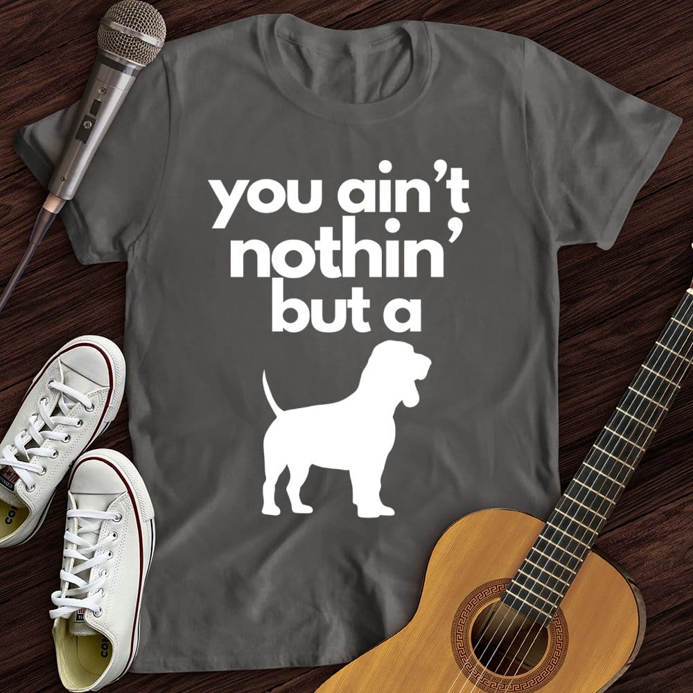 Printify T-Shirt Charcoal / S Ain't Nothin' Dog T-Shirt