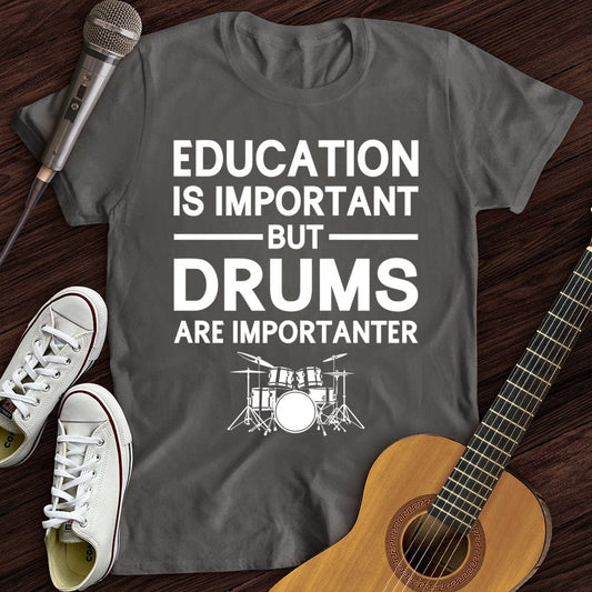 Printify T-Shirt Charcoal / S Education Is Important But Drum Is Importanter T-Shirt